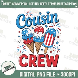 May include: A patriotic graphic featuring the words "Cousin Crew" in red and blue, with ice cream cones and a popsicle decorated in red, white, and blue. Fireworks and stars complete the design. The text "DIGITAL PNG FILE * 300DPI" is also included.