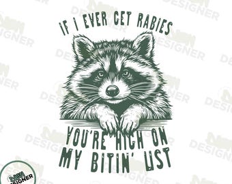 Funny Raccoon PNG SVG, Sassy Raccoon Sublimation Design, Adult Humor Meme Shirt PNG, Raccoon Lover Clipart, If I Ever Get Rabies Graphic Png