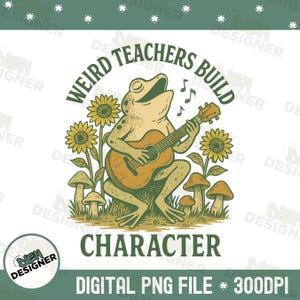 Funny Teacher PNG, Weird Teachers Build Character Frog Shirt PNG, Quirky End of Year Sublimation Design PNG, Retro Teachers Shirt Png