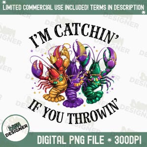 May include: A digital illustration of three crawfish wearing Mardi Gras beads and a crown. The crawfish are purple, green, and gold. The text "I'm Catchin' If You Throwin'" is written in black.