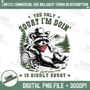 May include: A black and white illustration of a raccoon wearing a cowboy hat and bandana, sitting on a log in a forest setting. The text "The only squat I'm doin' is diddly squat" is written around the raccoon.