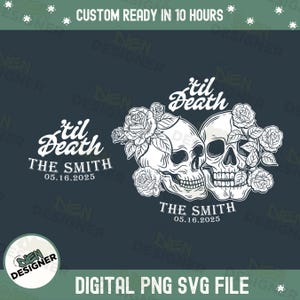 May include: Digital PNG SVG file featuring two skulls with floral accents, the words "'til Death" and "The Smith 05.16.2025". The design is in white on a dark teal background. Text at the top says "CUSTOM READY IN 10 HOURS".
