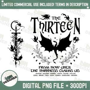 May include: Black and white digital illustration of a dragon with wings spread wide. The dragon is surrounded by stars, a wreath of leaves, and the text "The Thirteen From Now Until The Darkness Claims Us". The text below the dragon lists names: Manon, Aaterin, Sorrel, Vesta, Faline, Fallon, Edda, Briar, Thea, Kaya, Linnea, Ghislaine, Imogene.