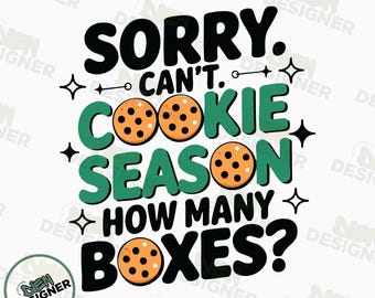 Sorry Can't Cookie Season How Many Boxes PNG, Scout Cookie Shirt Png, Scout Mom Cookie Dealer Design, Girl Scout Cookie Mom Clipart