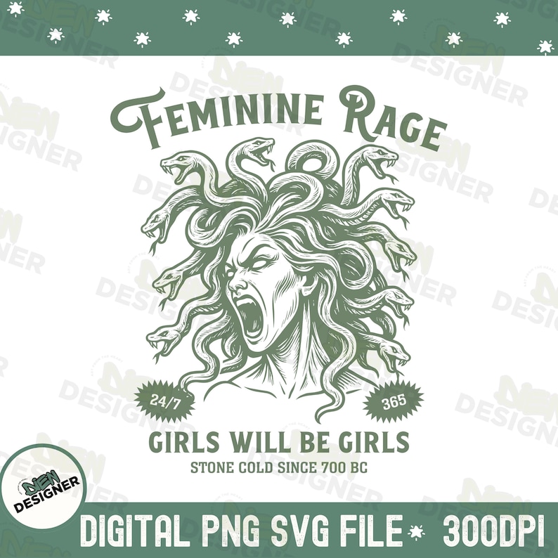 May include: A digital graphic featuring a Medusa-like figure with snakes for hair, screaming. The text reads "FEMININE RAGE" above the image, with "GIRLS WILL BE GIRLS" and "STONE COLD SINCE 700 BC" below. The file type is noted as "DIGITAL PNG SVG FILE * 300DPI".