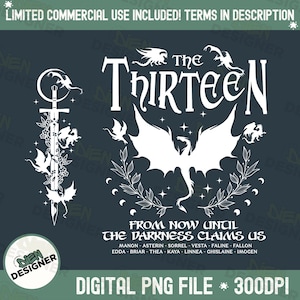May include: White graphic design with the text "The Thirteen" and "From Now Until The Darkness Claims Us" with a list of names below. The graphic also features a dragon with its wings spread and a sword with a crescent moon above it.