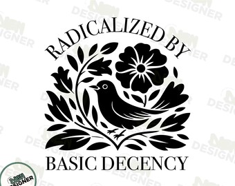 Radicalized By Basic Decency PNG SVG, Political Protest Activist Design, Feminist Social Justice PNG, Liberal Women Shirt Png