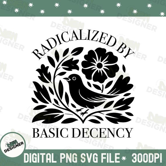 Radicalized By Basic Decency PNG SVG, Political Protest Activist Design, Feminist Social Justice PNG, Liberal Women Shirt Png