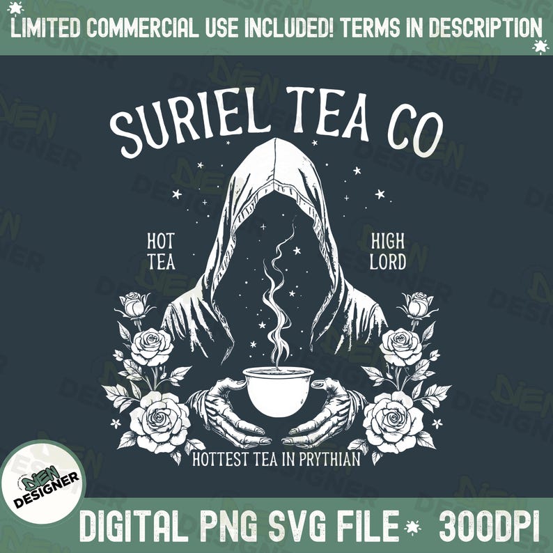 May include: A digital graphic featuring the text "SURIEL TEA CO" above an illustration of a hooded figure holding a teacup. The design includes roses, stars, and the phrases "HOT TEA", "HIGH LORD", and "HOTTEST TEA IN PRYTHIAN". The file type is PNG SVG, 300 DPI.