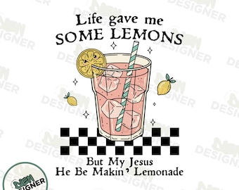 Life Gave Me Some Lemons But My Jesus He Be Makin' Lemonade PNG, Christian Faith Shirt PNG, Cute Lemon Bible Verse PNG, Religious Quote Png
