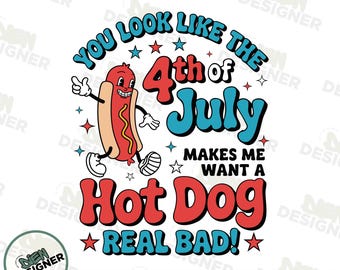 You Look Like the 4th of July PNG, Funny Hot Dog Quote Sublimation Design, Retro Patriotic Shirt PNG, Independence Day Png, USA Humor Png