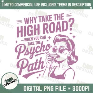 Könnte beinhalten: Eine digitale PNG-Datei mit einem Retro-Design in Lilatönen. Das Design zeigt den Text "WHY TAKE THE HIGH ROAD? - WHEN YOU CAN TAKE THE PSYCHO PATH" mit einer Illustration einer Frau, die einen Cocktail trinkt. Die Datei hat 300 DPI.