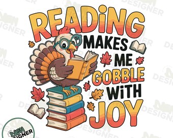 Reading Makes Me Gobble With Joy PNG, Funny Teacher Thanksgiving PNG, Cute Turkey Book Lover Design, Autumn Classroom Png, Fall Literacy Png