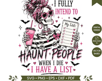Ho tutta l'intenzione di perseguitare le persone quando morirò. Ho una lista. SVG PNG, Scheletro divertente, Halloween sarcastico PNG, Design spettrale per maglietta con scheletro