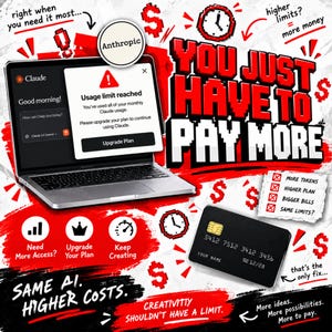 Op de afbeelding: Een laptop met een Claude gebruikslimietmelding naast een zwarte creditcard. De afbeelding bevat de vette rode tekst YOU JUST HAVE TO PAY MORE, met aanvullende tekst zoals SAME AI, HIGHER COSTS en CREATIVITY SHOULDN'T HAVE A LIMIT.