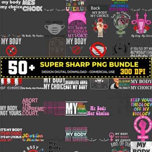 50 Bundle My Body My Choice PNG, Pro Choice Design, Protect Women&#39;s Rights Clipart, Reproductive Freedom, Feminist Art