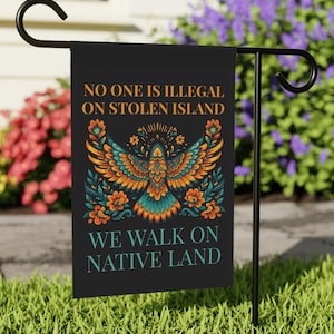 No One Is Illegal On Stolen Land House Garden Flag Liberal Leftist Pro Immigrant Social Justice Human Rights Immigration Activist Home Decor