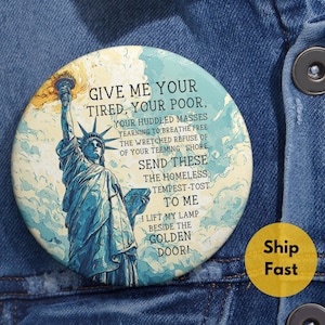 Give me Your Tired Pin Button New Colossus Poem Pinback Statue of Liberty Quote Badge Human rights pins Pro Immigrants Political Lover Gift