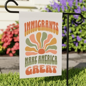 Immigrants Make America Great Garden Flag Anti Rascism Yard Sign Pro Immigration Decor Social Justice Banner Inclusion Diversity Human Right