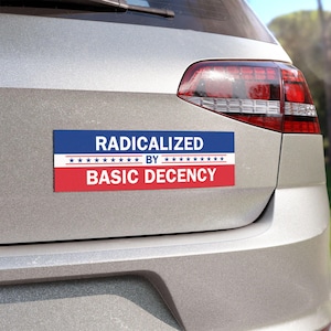 Radicalized by Basic Decency Car Magnet Human Rights Protest Bumper Sticker Social Justice Decal Liberal Democrat Anti Trump Anti-racism