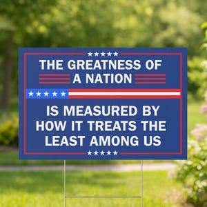The Greatness of a Nation Yard Sign Political Lawn sign Anti-authoritarian Outdoor Banner Humane Government Equality Social Justice Activist