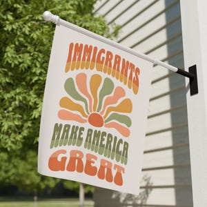 Immigrants Make America Great Garden Flag Anti Rascism Yard Sign Pro Immigration Decor Social Justice Banner Inclusion Diversity Human Right