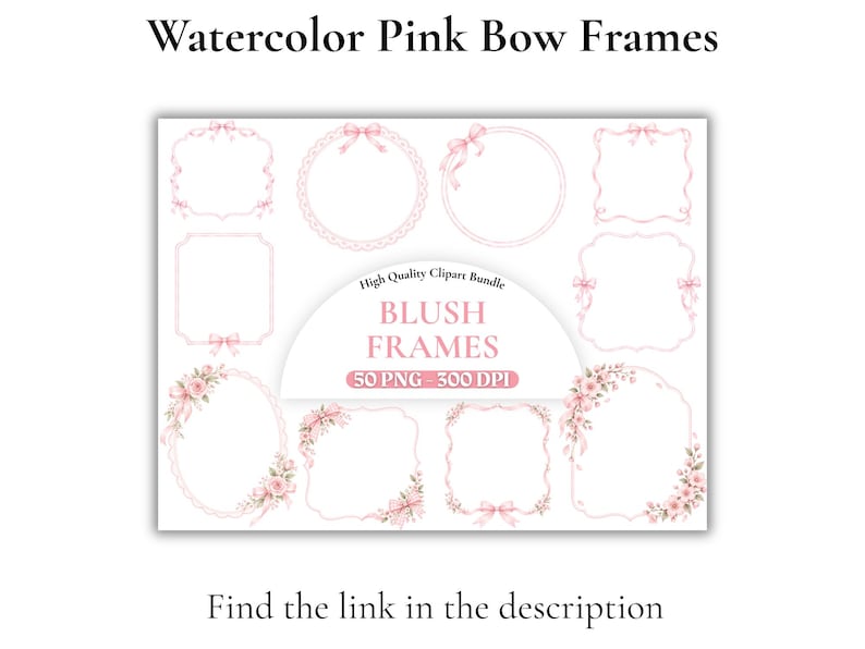 May include: A collection of digital watercolor pink bow frames featuring various shapes including circles, ovals, and rectangles. The text reads Watercolor Pink Bow Frames, High Quality Clipart Bundle, BLUSH FRAMES, 50 PNG - 300 DPI, and Find the link in the description.