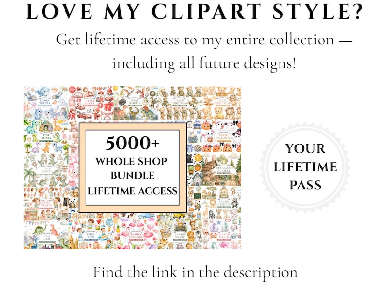 May include: A digital collection of over 5000 clipart designs featuring various themes like dinosaurs, teddy bears, and sea creatures. The text reads: LOVE MY CLIPART STYLE? 5000+ WHOLE SHOP BUNDLE LIFETIME ACCESS. YOUR LIFETIME PASS. Find the link in the description.