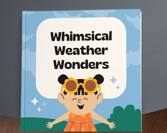 May include: A children's book titled "Whimsical Weather Wonders" features a cartoon illustration of a smiling character wearing flower-shaped sunglasses and an orange dress. The background is light blue with white clouds and stars.