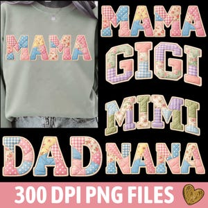May include: A light green sweatshirt with the word "MAMA" in patchwork letters. Additional patchwork text includes "GIGI", "MIMI", "DAD", and "NANA". The image also includes the text "300 DPI PNG FILES".