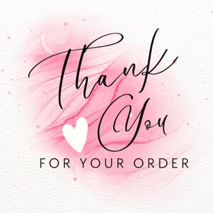 May include: A digital graphic with the words "Thank You" in elegant black script, centered over a pink watercolor wash and a white heart. The phrase "FOR YOUR ORDER" is below in a simple font.