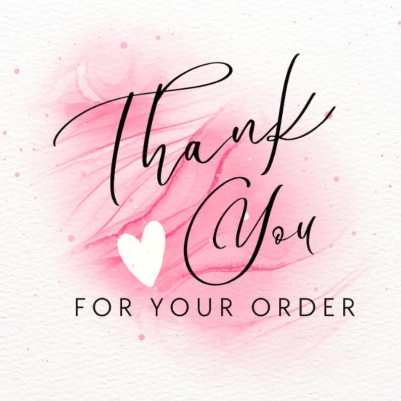 May include: A digital graphic with the words "Thank You" in elegant black script, centered over a pink watercolor wash and a white heart. The phrase "FOR YOUR ORDER" is below in a simple font.