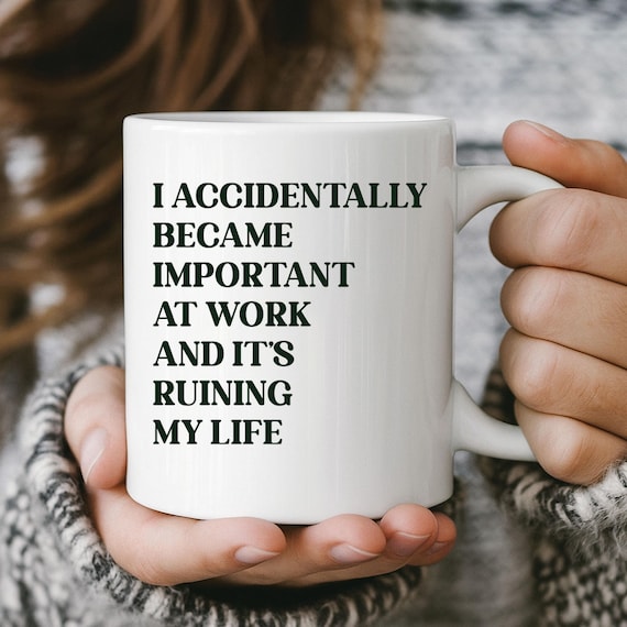 Funny Work Mug: I Accidentally Became Important - Coworker Gift