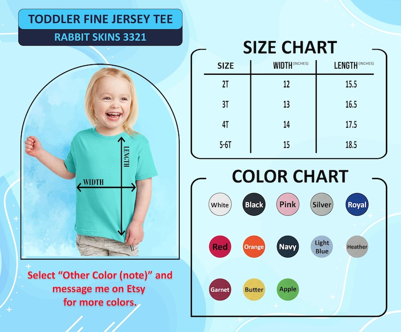 May include: A turquoise toddler fine jersey tee shirt with a size and color chart. The size chart shows the width and length in inches. The color chart includes white, black, pink, silver, royal, red, orange, navy, light blue, heather, garnet, butter, and apple.
