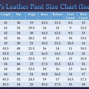 May include: A blue and white size chart titled Men's Leather Pant Size Chart (Inches) with columns for waist, length, hip, thigh, knee, bottom, front crotch, back crotch, and inseam, listing numerical values in inches for various pant sizes.