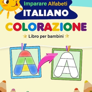 May include: A children's colouring book cover titled Imparare Alfabeti ITALIANO COLORAZIONE Libro per bambini. It features a yellow sun character, a letter A with red, green, and blue sections, a white letter A outline, and colourful pencils.