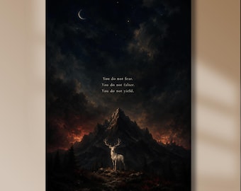 May include: A vertical wall art print featuring a white stag standing before a dark, jagged mountain range under a night sky with a crescent moon. The text reads: You do not fear. You do not falter. You do not yield. The scene is dark and moody.