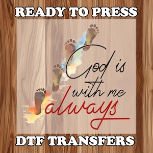 God is Always With Me  DTF ,Christian dtf , God Faith DTF  Jesus Dtf, Transfers Christian Direct to Film Transfer Ready to Press