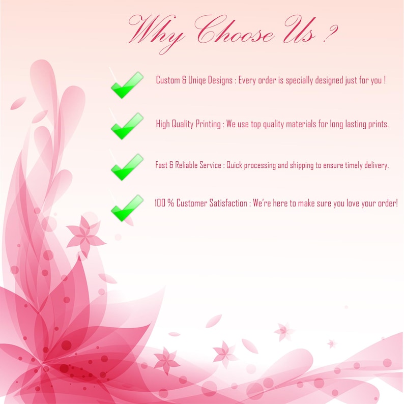 May include: A pink and white graphic with the text Why Choose Us? followed by four bullet points with green checkmarks: Custom & Uniqe Designs, High Quality Printing, Fast & Reliable Service, and 100% Customer Satisfaction, decorated with pink floral motifs.