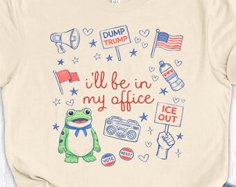 I'll Be In My Office-protestshirt, grappig activistisch T-shirt, Dump Trump, ICE Out, liberaal politiek grafisch shirt voor demonstrant