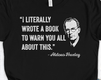 Shirt Aldous Huxley, Brave New World T-shirt, ik heb letterlijk een boek geschreven om je te waarschuwen T-shirt, schoolse protest-T-shirt, literair dystopisch cadeau