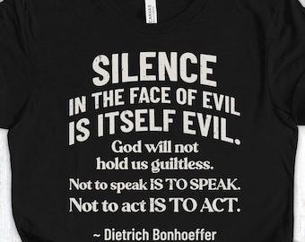 Shirt Stilte in het gezicht van het kwaad, T-shirt Bonhoeffer-citaat, T-shirt Christian Justice, T-shirt Faith Protest cadeau