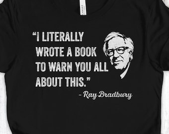 Ray Bradbury-shirt, Fahrenheit 451 T-shirt, ik heb letterlijk een boek geschreven om je te waarschuwen T-shirt, schoolse protest-T-shirt, dystopisch literair shirt