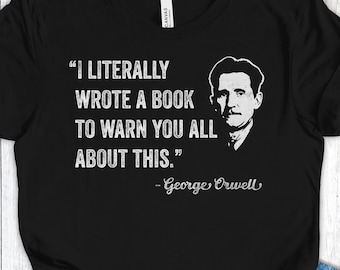 George Orwell-shirt, waarschuwingsshirt 1984, ik heb letterlijk een boek geschreven om je te waarschuwen T-shirt, T-shirt antifascistisch protest, schoolse dystopische cadeau