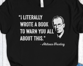 Aldous Huxley Shirt, Brave New World T-Shirt, I Literally Wrote A Book To Warn You Tee, Bookish Protest Tee, Literary Dystopian Gift