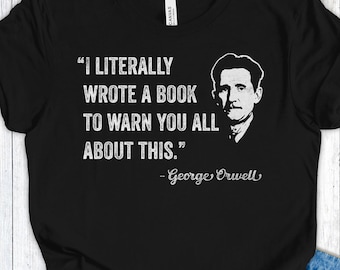 George Orwell Shirt, 1984 Warning Shirt, I Literally Wrote A Book To Warn You Tee, Anti Fascist Protest T-Shirt, Bookish Dystopian Gift