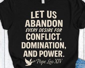 Citaat paus Leo, shirt paasvrede, laten we elk verlangen naar conflict opgeven T-shirt, christelijk anti-oorlog katholiek shirt, Leo XIV