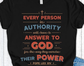 Shirt paus Leo XIV, elke persoon met gezag zal God antwoorden Palmzondag citaat T-shirt, christelijk-sociale rechtvaardigheid katholiek shirt