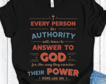 Pope Leo XIV Shirt, Every Person in Authority Will Answer to God Palm Sunday Quote Tee, Christian Social Justice Catholic Shirt