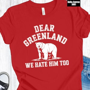 Dear Greenland We Hate Him Too T-shirt, Greenland Shirt, Greenland America Tee, anti-Trump shirt, Varsity Polar Bear, Resist Protest